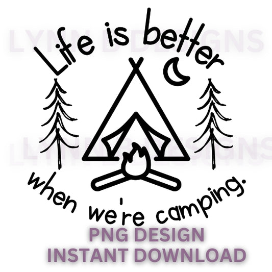 Life is better when we're camping svg png