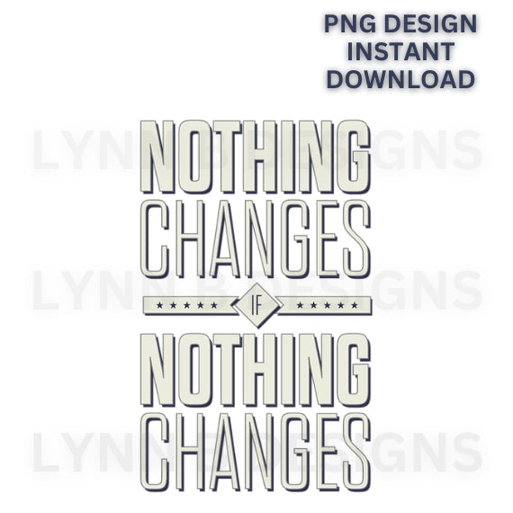 Nothing changes if nothing changes png