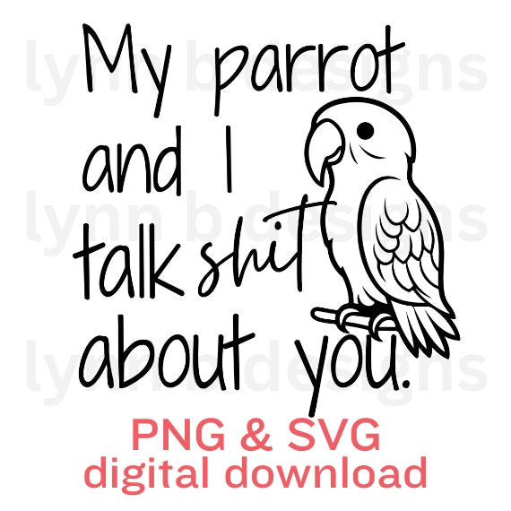 My parrot and I talk shit about you, parrot svg, funny parrot png