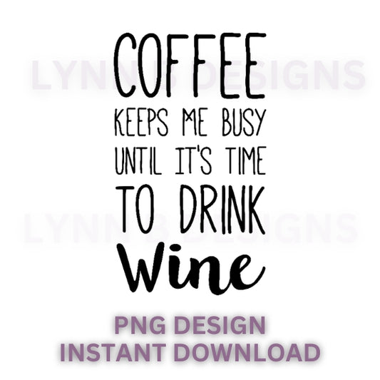 Coffee keeps me going until it's time to drink wine