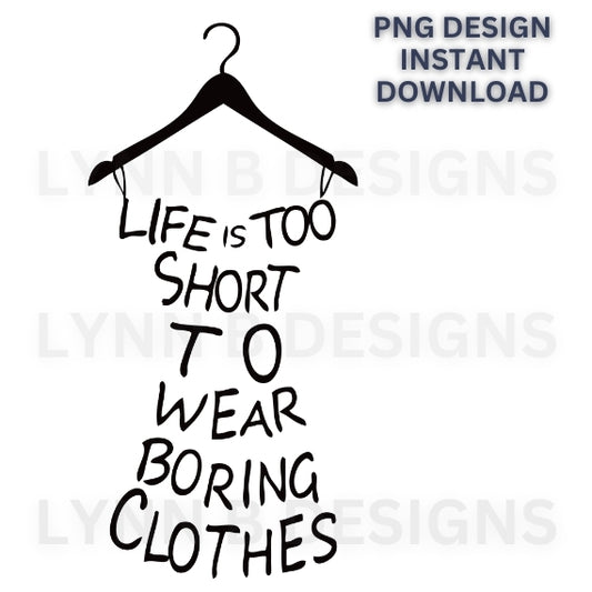 Life is too short to wear boring clothes png