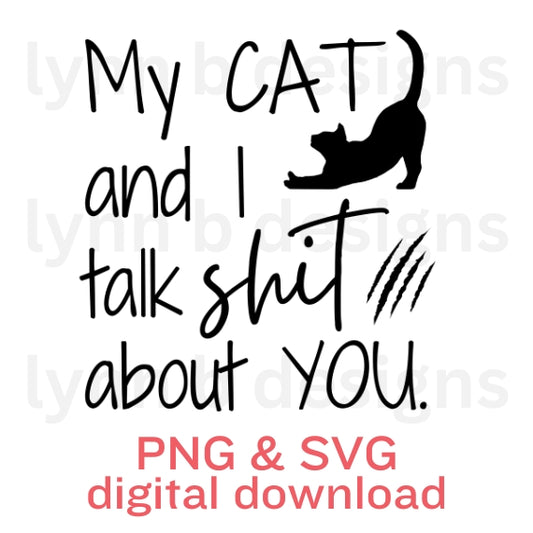 My cat and I talk shit about you, cat svg png