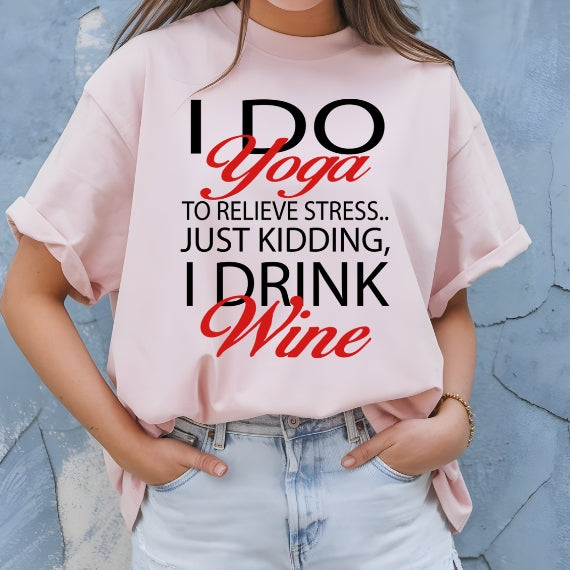 I do yoga to relieve stress just kidding I drink wine