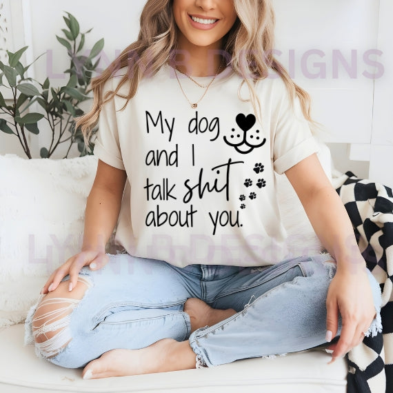 My dog and I talk shit about you, funny dog png svg