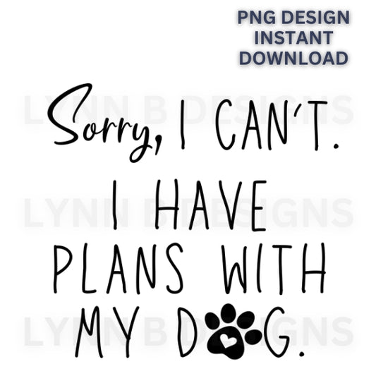 Sorry I can't I have plans with my dog png svg